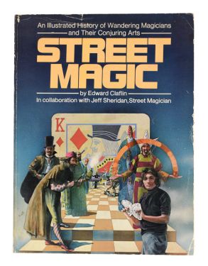 Street Magic: An Illustrated History of Wandering Magicians and Their Conjuring Arts