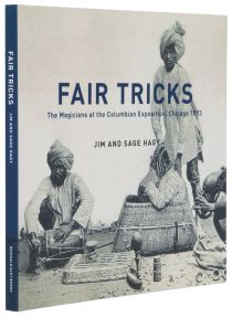 Fair Tricks: The Magicians at the Columbian Exposition, Chicago 1893