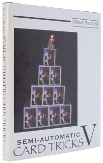 Steve Beam's Semi-Automatic Card Tricks, Volume 5