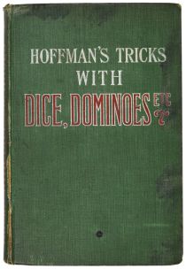 Conjuring Tricks with Dominoes, Dice, Balls, Hats, Etc.