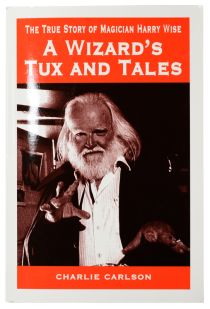 The True Story of Magician Harry Wise: A Wizard's Tux and Tales