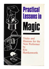 Practical Lessons in Magic: Tricks and Illusions for the New Performer