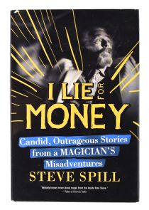 I Lie for Money: Candid, outrageous Stories from a Magician's Misadventures