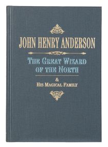 John Henry Anderson: The Great Wizard of the North and the Magical Family