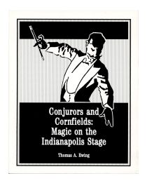 Conjurors and Cornfields: Magic on the Indianapolis Stage (Inscribed and Signed)