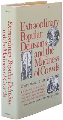 Extraordinary Popular Delusions and the Madness of Crowds