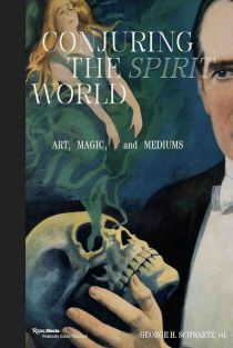 Conjuring the Spirit World: Art, Magic, and Mediums