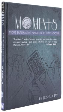 Moments: More Superlative Magic from Troy Hooser