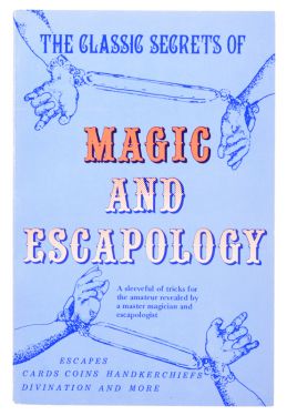 The Classic Secrets of Magic and Escapology